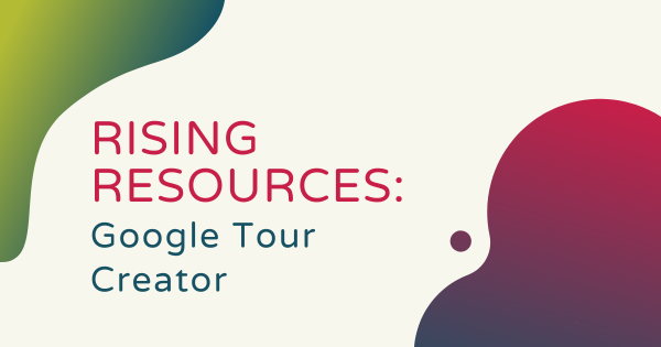 Rising Resources | Google Tour Creator and VR Content