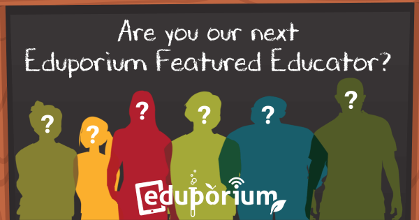 How to be Highlighted as an Eduporium Featured Educator