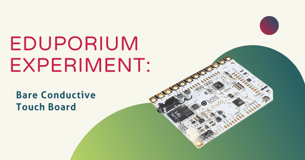 Eduporium Experiment | Bare Conductive's Touch Board