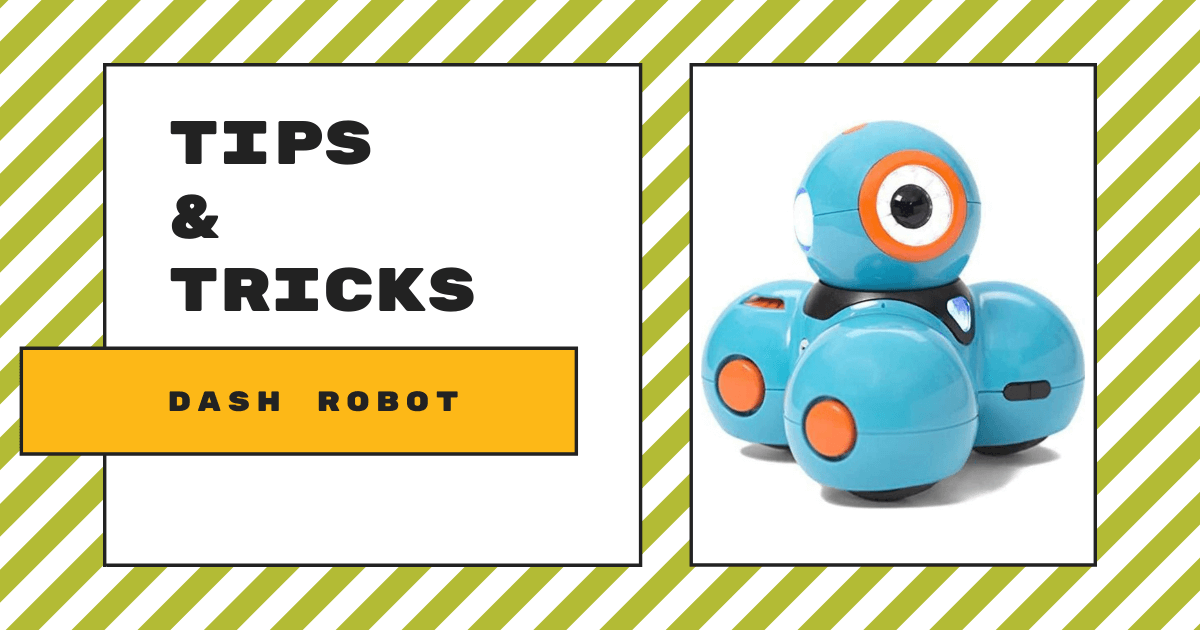 Tips & Tricks | Dash Robot From Wonder Workshop