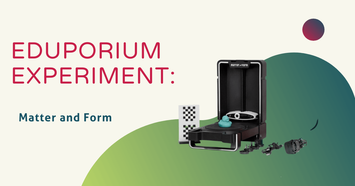 Eduporium Experiment | Matter and Form 3D Scanner