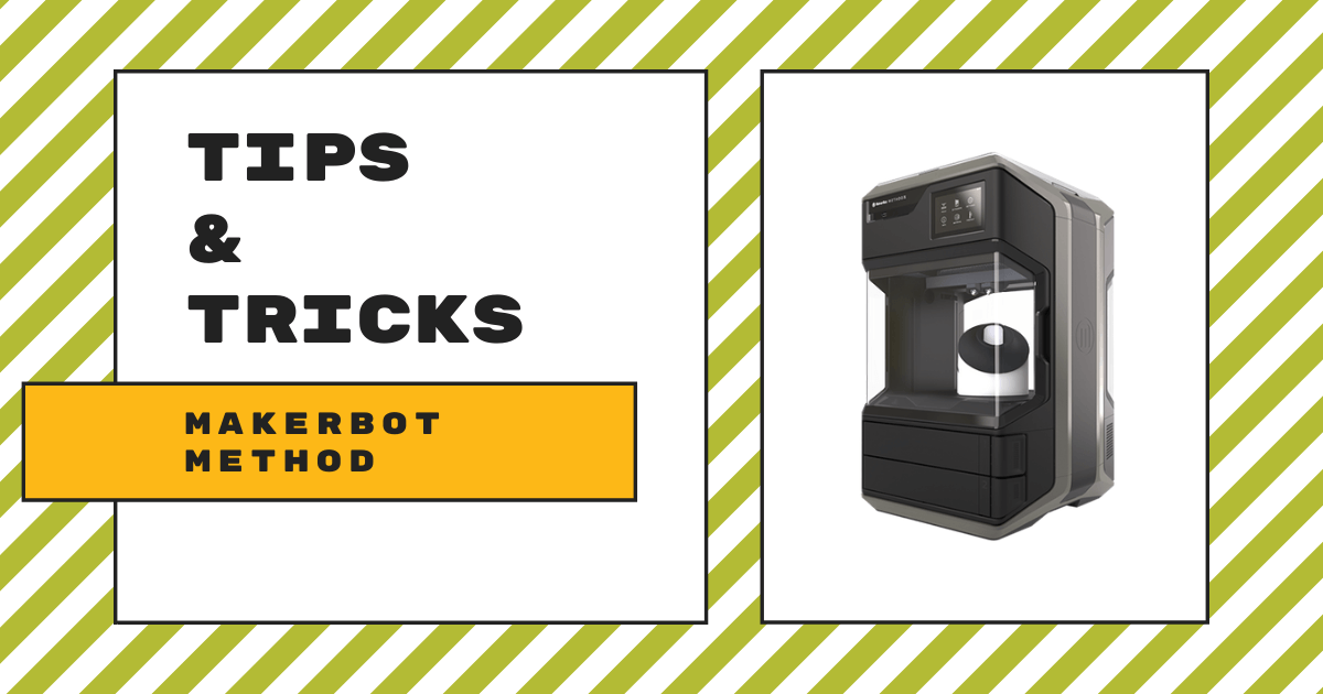 Tips & Tricks | MakerBot METHOD